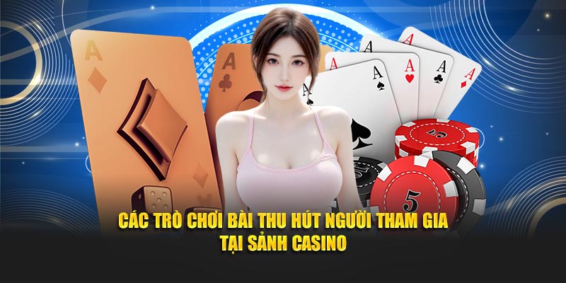 Các trò chơi bài thu hút người tham gia tại sảnh casino VN88