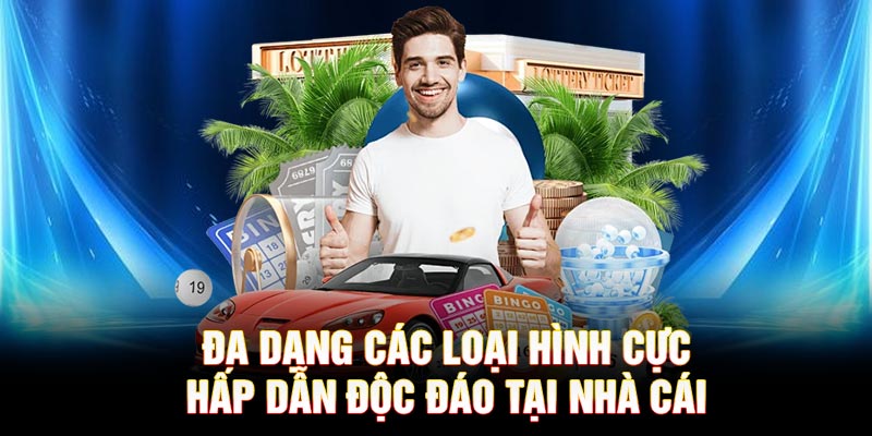 Đa dạng các loại hình cực hấp dẫn độc đáo tại nhà cái