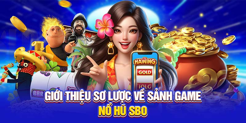 Giới thiệu sơ lược nổ hũ SBO