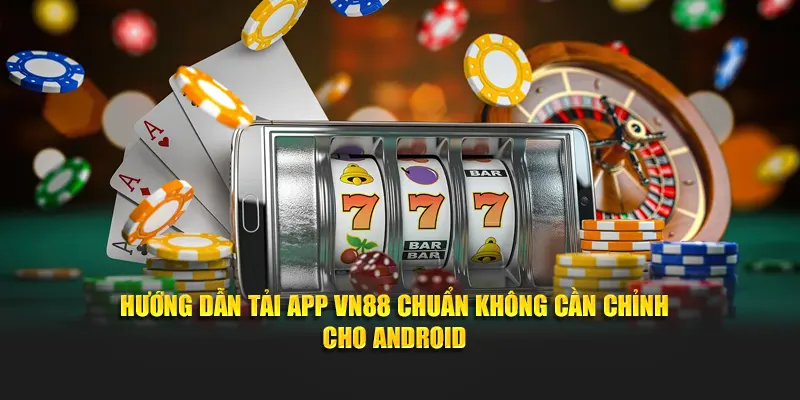Tải app VN88 về thiết bị Android dễ dàng