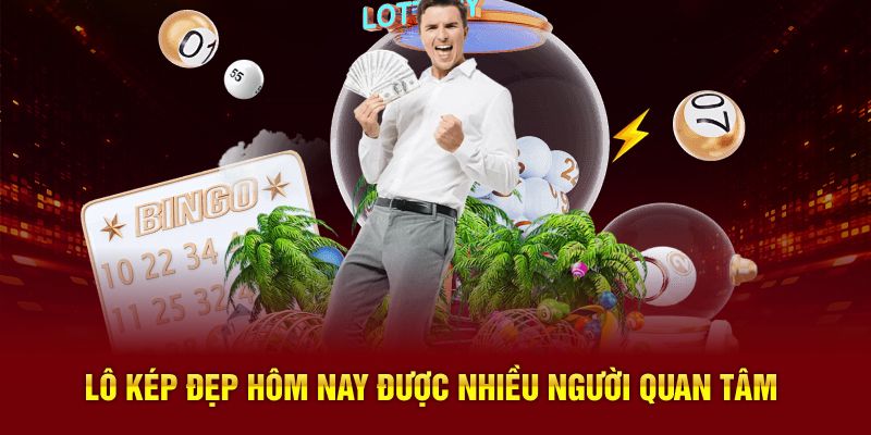 Lô kép đẹp hôm nay được nhiều người quan tâm